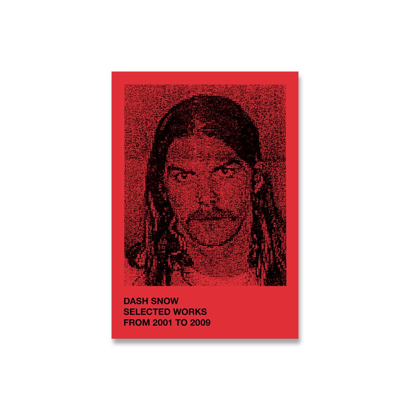 Dash Snow - Selected Work from 2001 to 2019