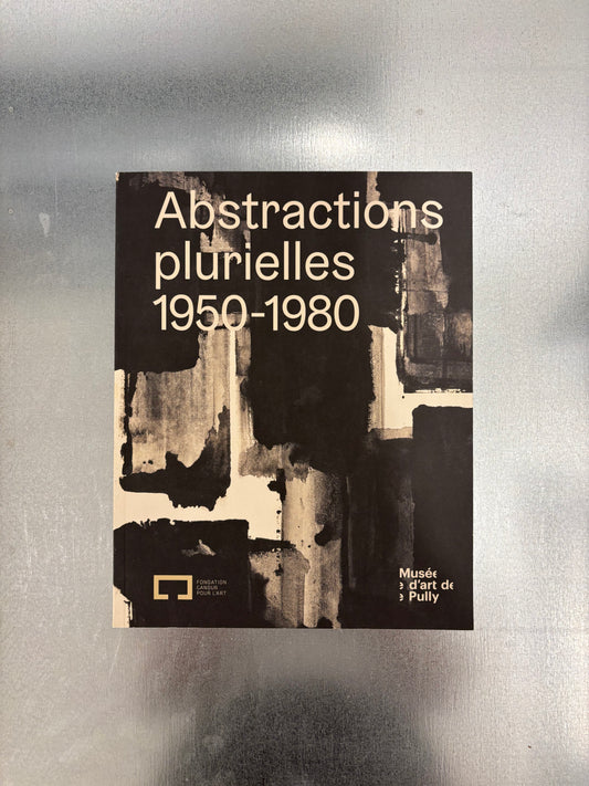 Abstractions plurielles 1950-1980